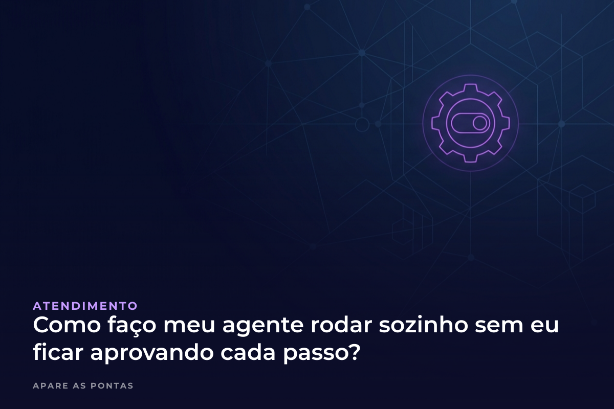 Como faço meu agente rodar sozinho sem eu ficar aprovando cada passo?