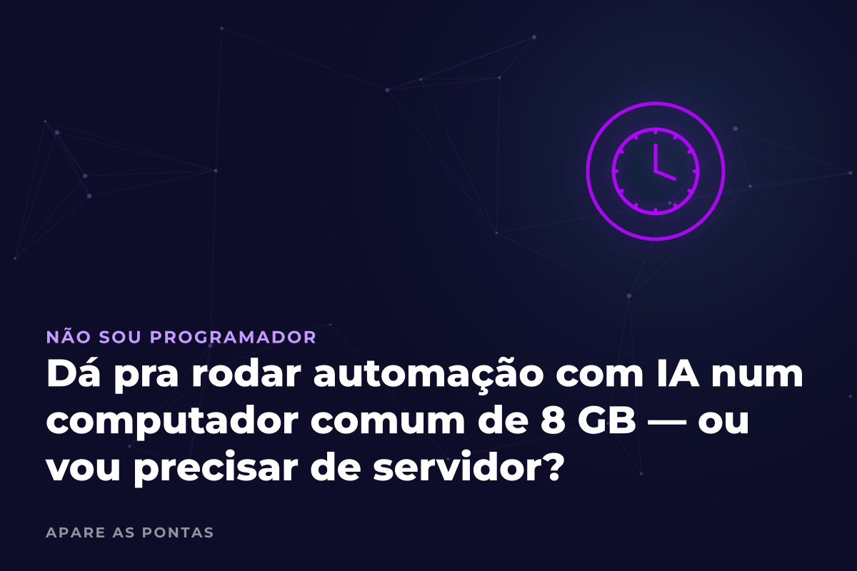 Dá pra rodar automação com IA num computador comum de 8 GB — ou vou precisar de servidor?