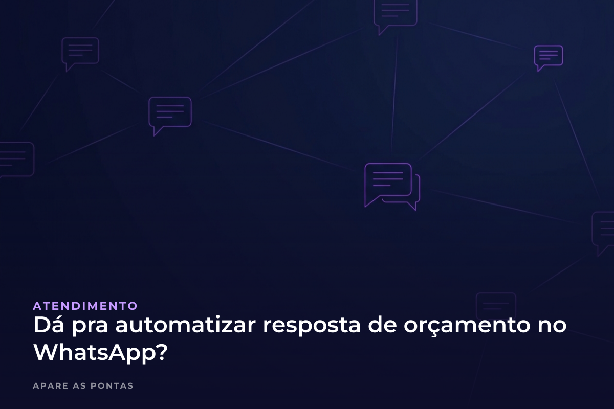 Dá pra automatizar a resposta de orçamento no WhatsApp?