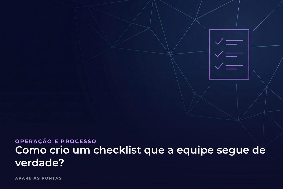 Como crio um checklist que a equipe segue de verdade?