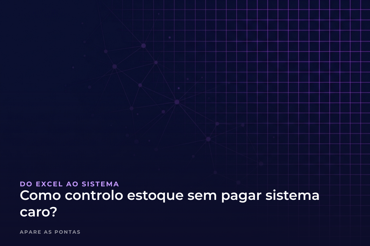 Como controlo estoque sem pagar sistema caro?