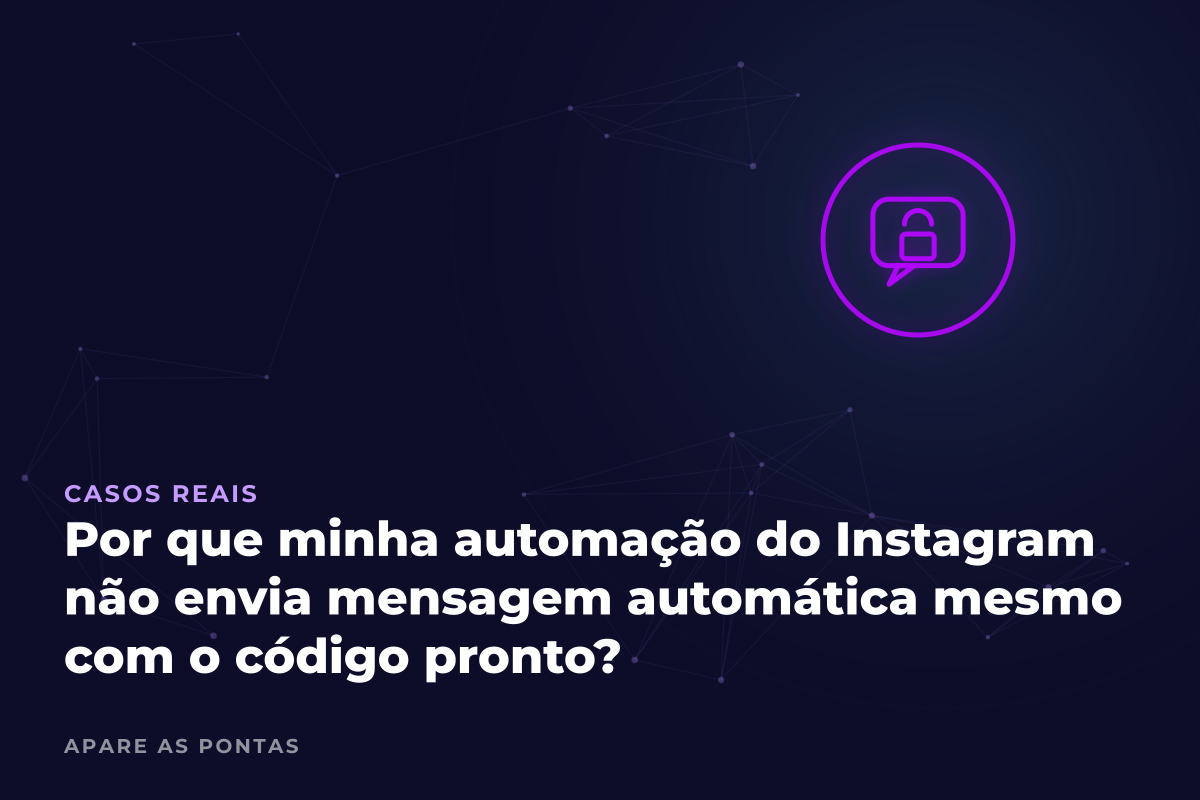 Por que minha automação do Instagram não envia mensagem automática mesmo com o código pronto?