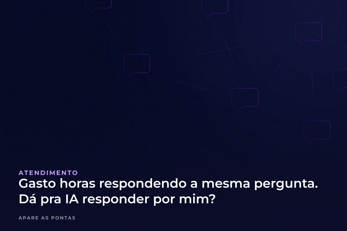 Gasto horas respondendo a mesma pergunta. Dá pra IA responder por mim?