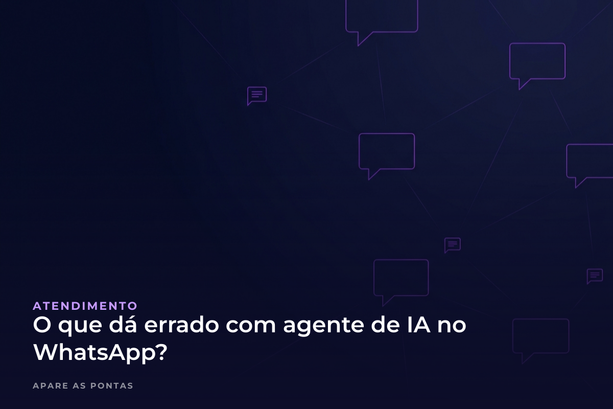 O que dá errado quando um agente de IA atende no WhatsApp?