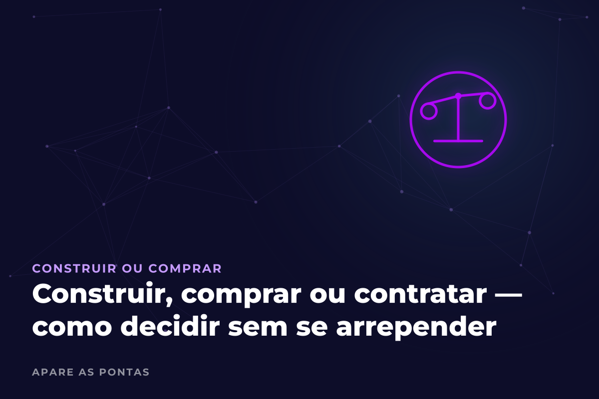 Construir, comprar ou contratar — como decidir sem se arrepender