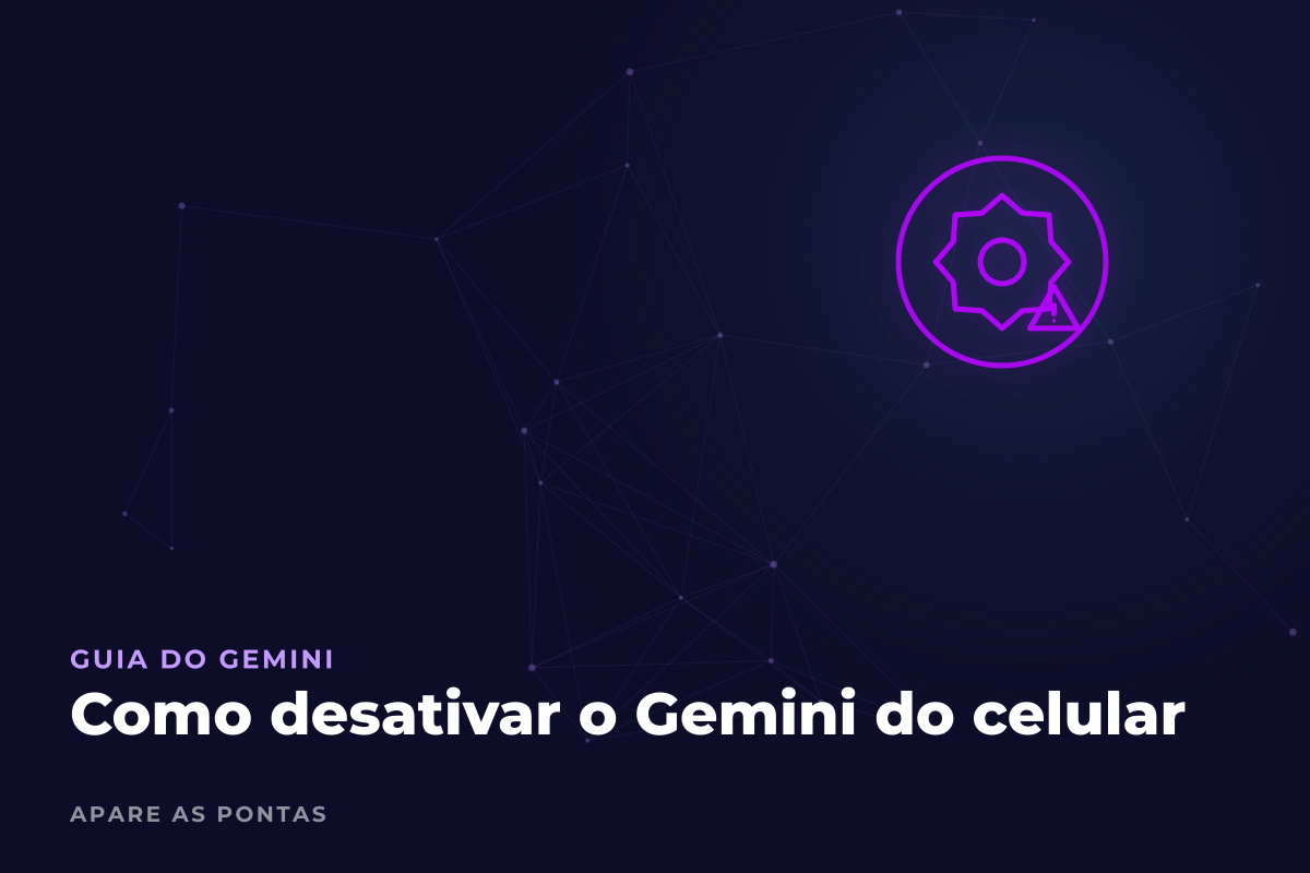Capa do guia: como desativar o Gemini do celular